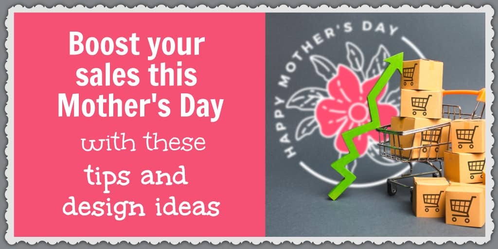 Boost your sales this Mother’s Day with these tips and design ideas