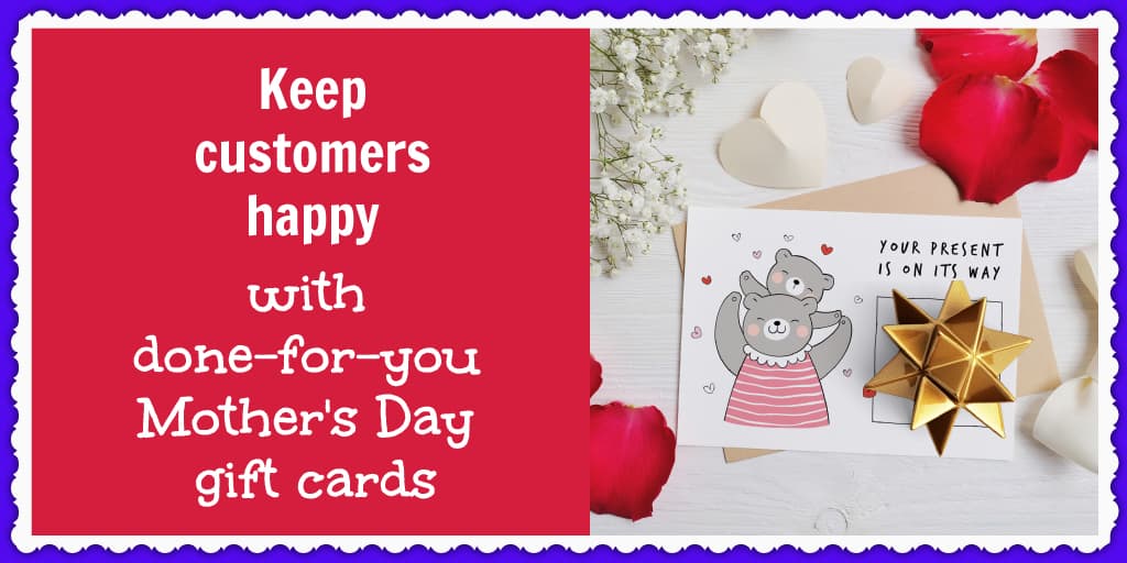 Keep customers happy with done-for-you Mother’s Day gift cards